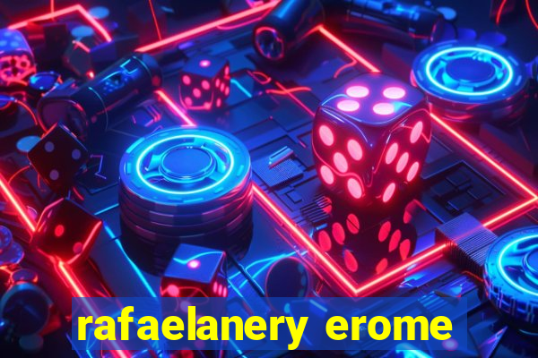 rafaelanery erome